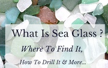 What is Sea Glass? Where to Find Sea Glass and How to Drill Sea Glass
